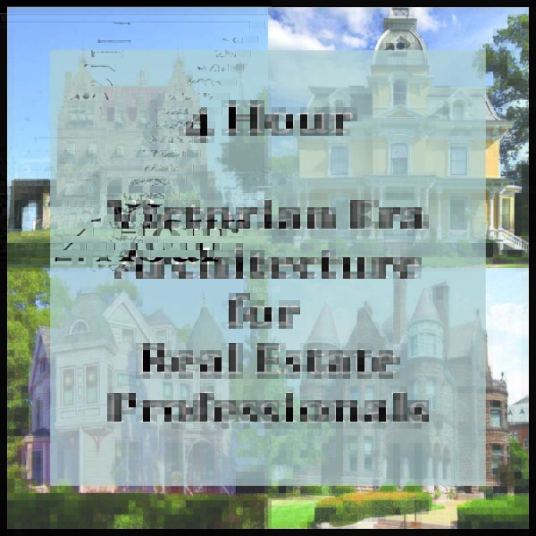 4-hr Victorian Era Architecture for Real Estate Professionals