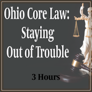 Ohio Core Law: Staying Out of Trouble 3 hours