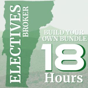 ~Vermont 18 hour Elective Bundle for Brokers. Choose your own courses!