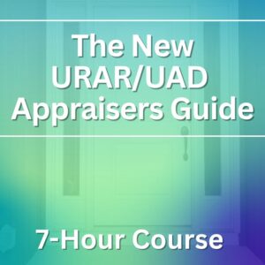 *The New URAR/UAD Appraiser's Guide 7 hour Course