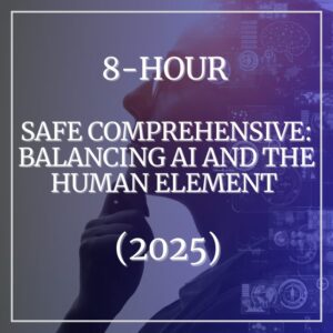 8-Hour SAFE Comprehensive: Balancing AI and the Human Element (2025) ~ CURRENTLY NOT AVAILABLE