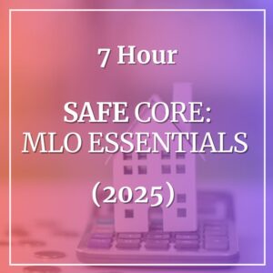 7-Hour SAFE Core: MLO Essentials (2025)